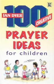 100 Creative Prayer Ideas for Children - 