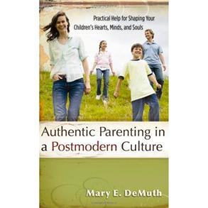 Authentic Parenting In a Postmodern Culture - 