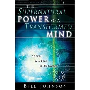 The Supernatural Power Of A Transformed Mind - 