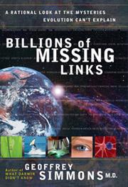 Billions of Missing Links: A Rational Look at the Mysteries Evolution Can't Explain  - 