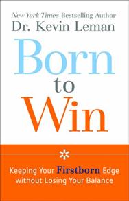 Born to Win: Keeping Your Firstborn Edge Without Losing Your Balance - 
